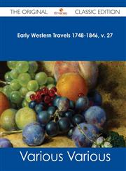 Early Western Travels 1748-1846, V. 27 - The Original Classic Edition,1486483240,9781486483242