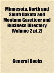 Minnesota, North and South Dakota and Montana Gazetteer and Business Directory (Volume 2 pt.2),1153406594,9781153406598
