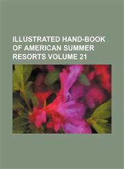 Illustrated hand-book of American summer resorts Volume 21,1130578372,9781130578379