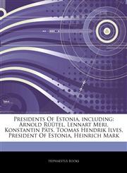 Articles On Presidents Of Estonia, including Arnold RÃ¼Ã¼tel, Lennart Meri, Konstantin PÃ¤ts, Toomas Hendrik Ilves, President Of Estonia, Heinrich Mark,1242662170,9781242662171