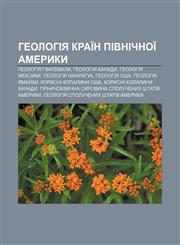 Heolohiya kraïn Pivnichnoï Ameryky Heolohiya Hvatemaly, Heolohiya Kanady, Heolohiya Meksyky, Heolohiya Nikarahua, Heolohiya SSHA,1233797956,9781233797950