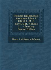 Hamzae Ispahanensis Annalium Libri X Edidit I. M. E. Gottwaldt, Volume 2... - Primary Source Edition,1295675315,9781295675319