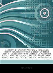Articles On Elections In Western Australia, including Results For The Electoral District Of Perth, Results For The Electoral District Of Murdoch, Results For The Electoral District Of Jandakot,1244308765,9781244308763