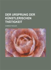 Der Ursprung Der Kunstlerischen Thatigkeit,1234638037,9781234638030