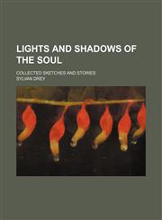 Lights and Shadows of the Soul; Collected Sketches and Stories,1154527379,9781154527377