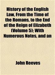 History of the English Law, From the Time of the Romans, to the End of the Reign of Elizabeth (Volume 5); With Numerous Notes, and an,1152303961,9781152303966