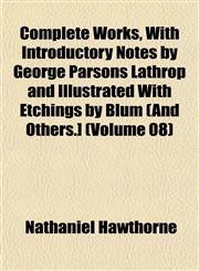 Complete Works, With Introductory Notes by George Parsons Lathrop and Illustrated With Etchings by Blum (And Others.] (Volume 08),1153249863,9781153249867