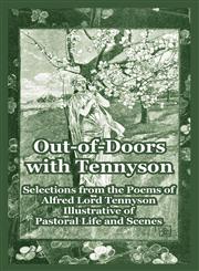 Out-of-Doors with Tennyson Selections from the Poems of Alfred Lord Tennyson Illustrative of Pastoral Life and Scenes,1410107183,9781410107183