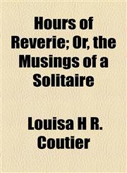 Hours of Reverie; Or, the Musings of a Solitaire,1459082648,9781459082649