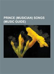 Prince (Musician) Songs (Music Guide) When Doves Cry, Crimson and Clover, One of Us, Purple Rain, Nothing Compares 2 U, List of Music Released from N,1230598014,9781230598017