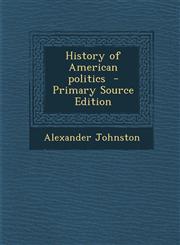 History of American Politics - Primary Source Edition,1287877338,9781287877332
