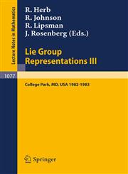 Lie Group Representations III Proceedings of the Special Year Held at the University of Maryland, College Park 1982-1983,3540133852,9783540133858