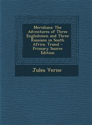 Meridiana The Adventures of Three Englishmen and Three Russians in South Africa. Transl - Primary Source Edition,129565363X,9781295653638