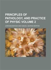 Principles of Pathology, and Practice of Physic (Volume 1),115179953X,9781151799531
