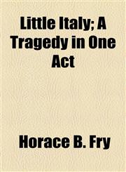 Little Italy; A Tragedy in One Act,1154471101,9781154471106