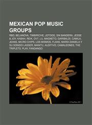 Mexican pop music groups RBD, Belanova, Timbiriche, Jotdog, Sin Bandera, Jesse & Joy, Kabah, Reik, OV7, Lu, Magneto, Garibaldi, Camila, Jeans,1156708044,9781156708040
