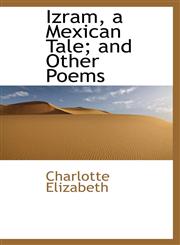 Izram, a Mexican Tale; and Other Poems,1103509012,9781103509010