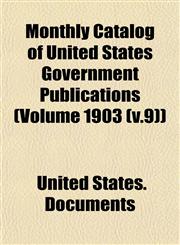 Monthly Catalog of United States Government Publications (Volume 1903 (v.9)),1154790339,9781154790337