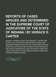 Reports of Cases Argued and Determined in the Supreme Court of Judicature of the State of Indiana | by Horace E. Carter (Volume 94),1150283467,9781150283468