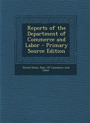 Reports of the Department of Commerce and Labor - Primary Source Edition,1294141686,9781294141686