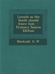 Lincoln as the South Should Know Him - Primary Source Edition,1295349493,9781295349494