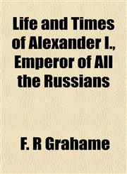 Life and Times of Alexander I., Emperor of All the Russians,1152743198,9781152743199