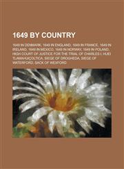 1649 by Country 1649 in Denmark, 1649 in England, 1649 in France, 1649 in Ireland, 1649 in Mexico, 1649 in Norway, 1649 in Poland,1157728278,9781157728276