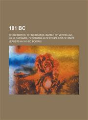 101 BC 101 BC Births, 101 BC Deaths, Battle of Vercellae, Julia Caesaris, Cleopatra III of Egypt, List of State Leaders in 10,1157722652,9781157722656
