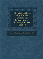 Official guide to the World's Columbian Exposition .. - Primary Source Edition,1295860791,9781295860791