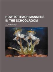How to Teach Manners in the Schoolroom,1151550620,9781151550620