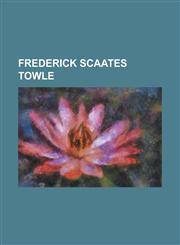Frederick Scaates Towle,1234375753,9781234375751