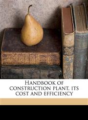 Handbook of construction plant, its cost and efficiency,1178013642,9781178013641
