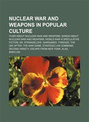 Nuclear war and weapons in popular culture Films about nuclear war and weapons, Songs about nuclear war and weapons,1156550696,9781156550694