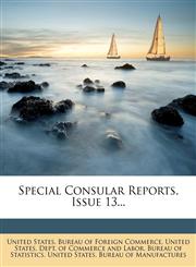 Special Consular Reports, Issue 13...,1276072821,9781276072823