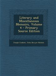 Literary and Miscellaneous Memoirs, Volume 4 - Primary Source Edition,1293598224,9781293598221
