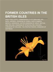 Former countries in the British Isles Irish Free State, Commonwealth of England, Dál Riata, Wessex, Kingdom of Essex, Northumbria, Mercia,115647597X,9781156475973