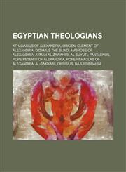 Egyptian theologians Athanasius of Alexandria, Origen, Clement of Alexandria, Didymus the Blind, Ambrose of Alexandria, Ayman al-Zawahiri, Al-Suyuti, Pantaenus, Pope Peter III of Alexandria, Pope Heraclas of Alexandria, Al-Sakhawi, Orsisius, Bājūrī Ibrāh,1155180186,9781155180182