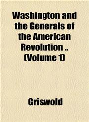 Washington and the Generals of the American Revolution .. (Volume 1),1151834599,9781151834591