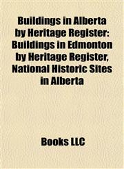 Buildings in Alberta by Heritage Register Buildings in Edmonton by Heritage Register, National Historic Sites in Alberta,1157990665,9781157990666