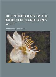 Odd Neighbours, by the Author of 'Lord Lynn's Wife',1151215570,9781151215574