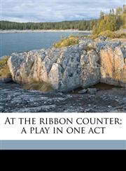 At the ribbon counter; a play in one act,1149844213,9781149844212