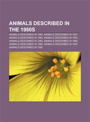 Animals described in the 1980s Animals described in 1980, Animals described in 1981, Animals described in 1982, Animals described in 1983,1158004532,9781158004539