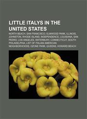 Little Italys in the United States North Beach, San Francisco, Elmwood Park, Illinois, Johnston, Rhode Island, Independence, Louisiana,1155836472,9781155836478