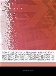Articles On Nova Scotia Provincial Highways, including Cabot Trail, List Of Nova Scotia Provincial Highways, Nova Scotia Highway 111, Nova Scotia Highway 103, Nova Scotia Highway 101, Nova Scotia Highway 102, Nova Scotia Highway 104,1242681345,9781242681349