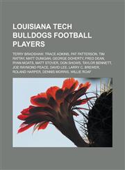 Louisiana Tech Bulldogs Football Players Terry Bradshaw, Trace Adkins, Pat Patterson, Tim Rattay, Matt Dunigan, George Doherty, Fred Dean, Ryan Moats,1155560930,9781155560939