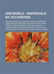 Discworld - Individuals by occupation Assassins, Beggars, Generals, Heroes, Inventors, Landlords and landladies, Merchants, Politicians, Priests, Slaves, Warriors, Watchmen, Witches, Wizards, Havelock Vetinari, Mericet, Pteppic, Blind Hugh, General Tacti,1234827514,9781234827519
