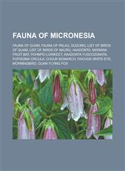 Fauna of Micronesia Fauna of Guam, Fauna of Palau, Dugong, List of birds of Guam, List of birds of Nauru, Aaadonta, Mariana Fruit Bat, Pohnpei Lorikeet, Aaadonta fuscozonata, Pupisoma orcula, Chuuk Monarch, Faichuk White-eye, Morningbird,1157095348,9781157095347
