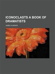 Iconoclasts a Book of Dramatists,1151179132,9781151179135