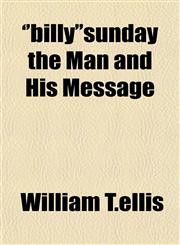 'billy'sunday the Man and His Message,1153358298,9781153358293