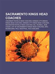 Sacramento Kings head coaches Cincinnati Royals head coaches, Kansas City-Omaha Kings head coaches, Kansas City Kings head coaches,1155862317,9781155862316